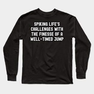 Spiking life's challenges with the finesse Long Sleeve T-Shirt